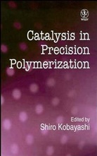 Kobayashi, Noboru Ed. Kobayashi, S Kobayashi, Shiro Kobayashi, Shiro (Kyoto University Kobayashi, Kobayashi Shiro... - Catalysis in Precision Polymerization