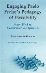 Ana Maria Arajo Freire, C. Rossatto, Cesar Augusto Rossatto, César Augusto Rossatto - Engaging Paulo Freire''s Pedagogy of Possibility