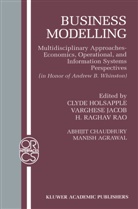 Manish Agrawal, Abhijit Chaudhury, Clyde Holsapple, Varghese S. Jacob, H Raghav Rao et al, H. Raghav Rao... - Business Modelling
