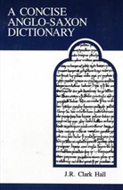 J. R. Clark Hall, J.R. Clark Hall, J. R. Clark-Hall, Clark J. R. Hall, J. R. Clark Hall, John R. Clark Hall... - A Concise Anglo-Saxon Dictionary