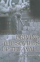 Hope Harrison, Hope M. Harrison, Hope Millard Harrison, Harrison Hope M., Hope M. Ikenberry, Marc Trachtenberg... - Driving the Soviets up the Wall