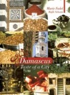 Marie Fadel, Rafik Schami - Damascus : Taste of a City