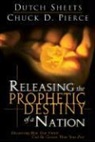 Chuck D Pierce, Chuck D. Pierce, Dutch Sheets, Dutch Pierce Sheets, Dutch/ Pierce Sheets - Releasing the Prophetic Destiny of a Nation