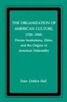 Peter Hall, Peter D Hall, Peter D. Hall, Peter Dobkin Hall, George Kassimeris - The Organization of American Culture, 1700-1900