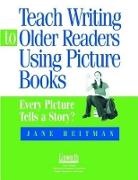 Jane Heitman Healy, Jane Heitman, Jane Heitman Healy, Heitman Healy Jane - Teach Writing To Older Readers Using Picture Books