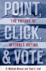 R. Michael Alvarez, Alvarez R. Michael, Thad E. Hall, Hall Thad E. - Point, Click and Vote