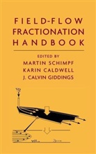Caldwell, Karin Caldwell, Giddings, J. Calvin Giddings, Schimpf, M Schimpf... - Field-Flow Fractionation Handbook