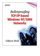 G Held, Gilbert Held, Gilbert (4-Degree Consulting Held, Held Gilbert - Bulletproofing Tcp/ip-Based Windows Nt/2000 Networks