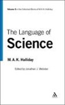 M a K Halliday, M. A. K. Halliday, M.A.K. Halliday, Michael A. K. Halliday, Jonathan J Webster, Jonathan J. Webster... - The Language of Science