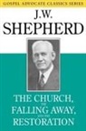J. W. Shepherd - The Church, the Falling Away, and the Restoration