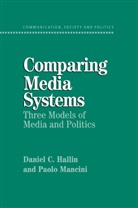 Daniel C Hallin, Daniel C. Hallin, Daniel C. (University of California Hallin, Paolo Mancini, Paolo (Universit... degli Studi di Perugia Mancini, Paolo (Universita degli Studi di Perugia Mancini... - Comparing Media Systems: Three Models of Media and Politics