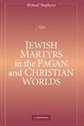 Shmuel Shepkaru, Shepkaru Shmuel - Jewish Martyrs in the Pagan and Christian Worlds