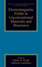 Lakhtakia, Akhlesh Lakhtakia, Singh, O. N. Singh, O.n. Lakhtakia Singh, on Singh... - Electromagnetic Fields in Unconventional Materials and Structures