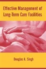 Douglas A. Singh - Effective Management of Long-Term Care Facilities