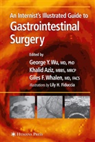 Khalid Aziz, Bruce R. Smoller, Giles Whalen, George Y Wu, George Y. Wu - An Internist's Illustrated Guide to Gastrointestinal Surgery