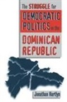 Jonathan Hartlyn - The Struggle for Democratic Politics in the Dominican Republic