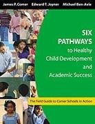 Michael Ben-Avie, Michael (EDT)/ Comer Ben-Avie, James P. Comer, James P. Joyner Comer, Edward T. Joyner, Michael Ben-Avie... - Six Pathways to Healthy Child Development and Academic Success