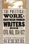 Lyde Cullen Sizer - The Political Work of Northern Women Writers and the Civil War, 1850