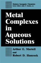 Robert D Hancock, Robert D. Hancock, Arthur Martell, Arthur E Martell, Arthur E. Martell - Metal Complexes in Aqueous Solutions