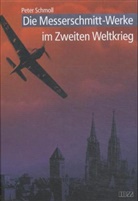 Peter Schmoll - Die Messerschmitt-Werke im Zweiten Weltkrieg