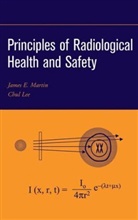 Lee, Chul Lee, Martin, James E Martin, James E. Martin, James E. Lee Martin... - Principles of Radiological Health and Safety