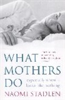 Naomi Stadlen, Stadlen Naomi - What Mothers Do