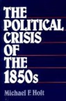 Michael Holt, Michael F Holt, Michael F. Holt, Michael F. (University of Virginia) Holt - The Political Crisis of the 1850s
