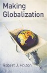 R. J. Holton, R.J. Holton, Robert Holton, Robert J Holton, Robert J. Holton - Making Globalisation