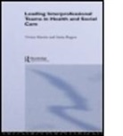 Vivien Martin, Vivien (University of Brighton Martin, Vivien Rogers Martin, Martin Vivien, Anita Rogers, Anita (School of Health and Social Care Rogers... - Leading Interprofessional Teams in Health and Social Care