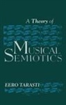 Eero Tarasti, Tarasti Eero, Foreword by Thomas a Sebeok Eero Tarasti - A Theory of Musical Semiotics