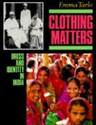 Emma Tarlo - Clothing Matters: Dress and Identity in India