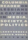 Larry Gross, Larry Woods Gross, Larry Gross, Larry P. Gross, Gross Larry, James Woods... - Columbia Reader on Lesbians and Gay Men in Media, Society, and Politic