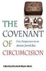 Elizabeth Wyner Mark, Elizabeth Wyner Mark - The Covenant of Circumcision - New Perspectives on an Ancient Jewish Rite