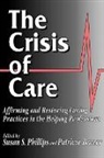 Susan S. Phillips, Susan S. (EDT)/ Benner Phillips, Susan S. Benner Phillips, Patricia Benner, Patricia E. Benner, Susan S. Phillips... - Crisis of Care