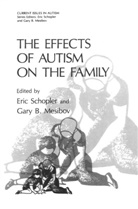 B Mesibov, B Mesibov, Gary B. Mesibov, Eri Schopler, Eric Schopler - The Effects of Autism on the Family