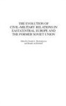 Natalie L. (EDT)/ Von Riekhoff Mychajlyszyn, Natalie Mychajlyszyn, Natalie L. Mychajlyszyn, Harald von Riekhoff, Harald Von Riekhoff - The Evolution of Civil Military Relations in East Central Europe and