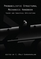 C R Sundararajan, C. Sundararajan, C. R. Sundararajan, C.R. Sundararajan, C. Raj Sundararajan - Probabilistic Structural Mechanics Handbook
