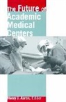 Henry Aaron, Henry J. Aaron - The Future of Academic Medical Centers