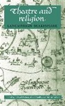 Richard (Professor of English Literature Dutton, Richard Findlay Dutton, DUTTON RICHARD PROFESSOR OF ENGL, Richard Dutton, Alison Findlay, Alison Gail Findlay... - Theatre and Religion
