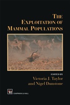 Dunstone, Dunstone, N. Dunstone, J Taylor, V J Taylor, V. J. Taylor... - The Exploitation of Mammal Populations