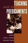 Nicholas Burbules, Nicholas C. Burbules, Nicholas C. Hansen Burbules, David Hansen, David T Hansen, David T. Hansen... - Teaching and Its Predicaments