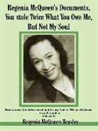 Regenia Teasley, Regenia McQueen Teasley - Regenia Mcqueen s Documents, You Stole Twice What You Owe Me, But Not