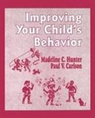 Paul V. Carlson, Madeline Hunter, Madeline C. Hunter, Madeline Carlson Hunter, HUNTER MADELINE CARLSON PAUL V - Improving Your Child''s Behavior