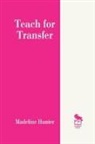 Madeline Hunter, Madeline C. Hunter, Hunter Madeline - Teach for Transfer