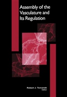 Rober J Tomanek, Robert J Tomanek, Robert J. Tomanek - Assembly of the Vasculature and Its Regulation