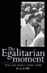 D. A. Low, D. A. (Australian National University Low, Donald A. Low - The Egalitarian Moment