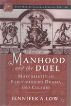J Low, J. Low, Jennifer Low, Jennifer A. Low - Manhood and the Duel