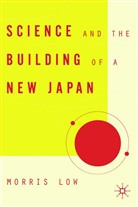 M Low, M. Low, Morris Low - Science and the Building of a New Japan