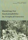 John Robinson, John (Book Review Editor Robinson, John G. Bennett Robinson, John G. Boundas Robinson, Elizabeth Bennett, Elizabeth L. Bennett... - Hunting for Sustainability in Tropical Forests