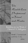 Edmund D. Pellegrino, Edmund D. (EDT)/ Kissell Pellegrino, David C. Thomasma, David C. Kissell Thomasma, Judith Lee Kissell, Kissell Judith Lee... - Health Care Professional As Friend and Healer